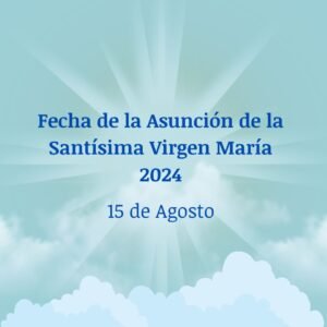Fecha de la Asunción de la Santísima Virgen María 2024