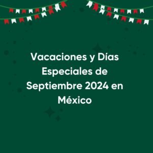 Vacaciones y Días Especiales de Septiembre 2024 en México